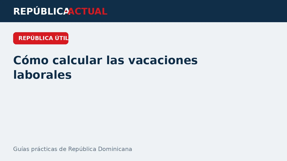 Cómo calcular las vacaciones laborales en República Dominicana