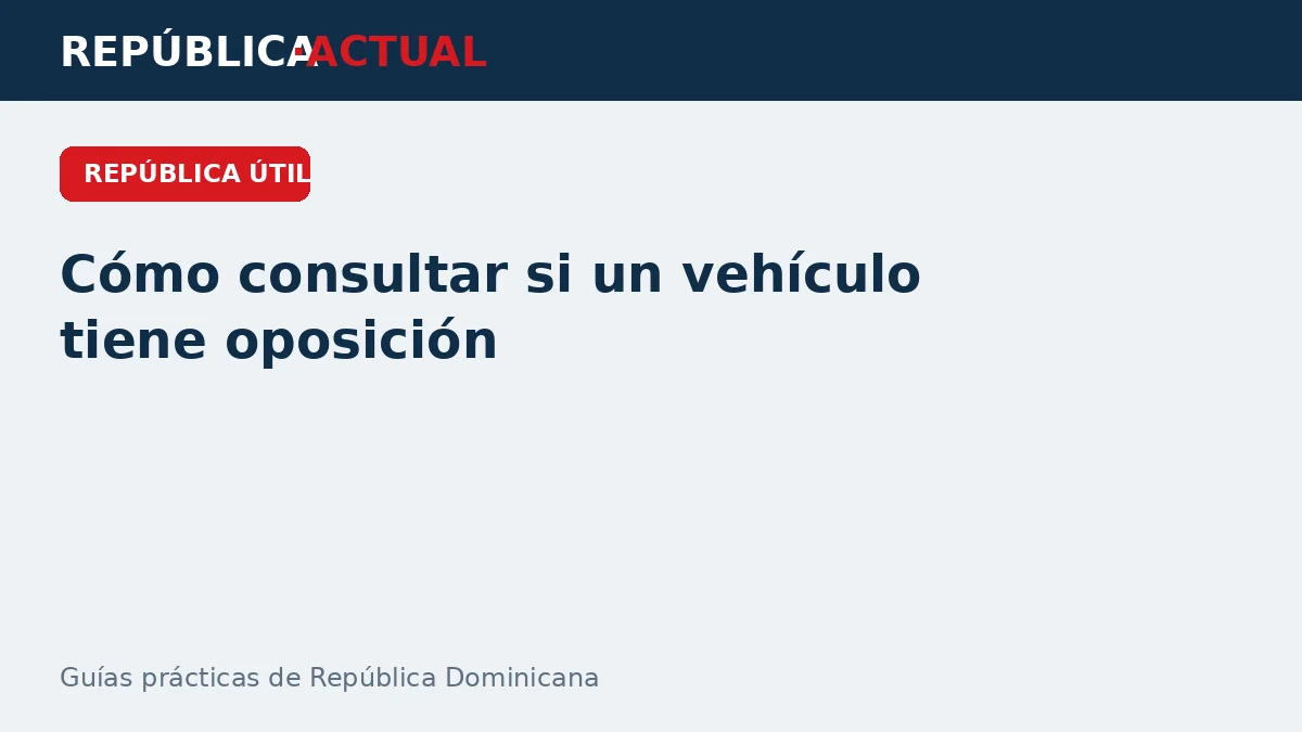 Cómo consultar si un vehículo tiene oposición en República Dominicana