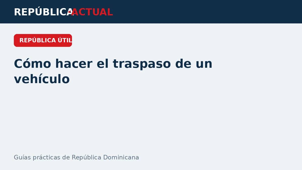 Cómo hacer el traspaso de un vehículo en República Dominicana