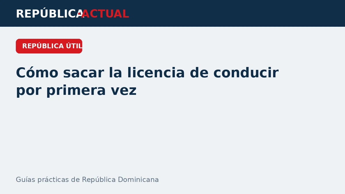 Cómo obtener la licencia de conducir por primera vez en República Dominicana