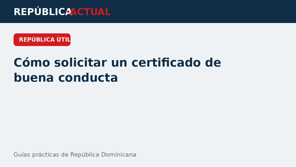 Cómo obtener un certificado de buena conducta en República Dominicana